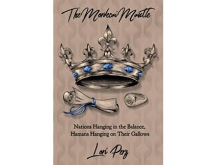 Livro The Mordecai Mantle Nations Hanging in the Balance Hamans Hanging on Their Gallows de Lori Perz (Inglês)
