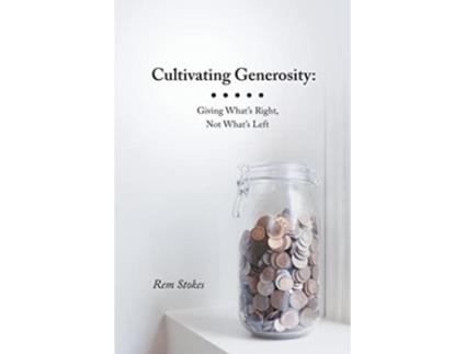 Livro Cultivating Generosity Giving Whats Right Not Whats Left de Rem Stokes (Inglês)