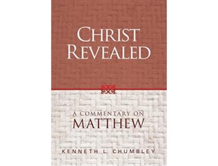 Livro Christ Revealed A Commentary on Matthew de Kenneth L Chumbley (Inglês)