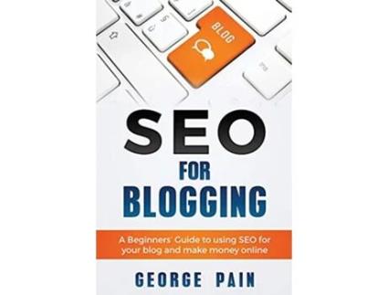 Livro SEO for Blogging Make Money Online and replace your boss with a blog using SEO de George Pain (Inglês)
