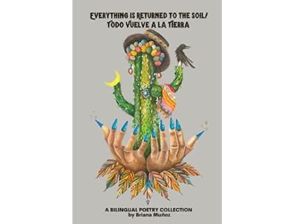 Livro Everything is Returned to the SoilTodo vuelve a la tierra de Briana Muñoz (Inglês)