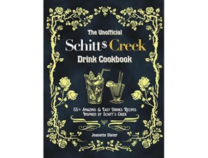 Livro The Unofficial Schitts Creek Drink Cookbook 55 Amazing Easy Drinks Recipes Inspired by Schitts Creek de Jeanette Slater (Inglês)