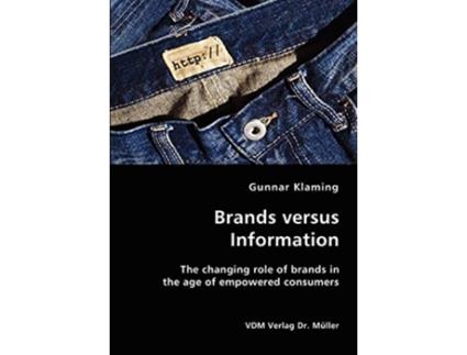 Livro Brands versus Information The changing role of brands in the age of empowered consumers de Gunnar Klaming (Inglês)