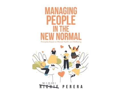 Livro Managing People in the New Normal Principles Based on Mental Health and Wellbeing de Richie Perera (Inglês - Capa Dura)