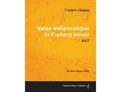 Livro Valse mélancolique in Fsharp minor A17 For Solo Piano 1838 de Frédéric Chopin (Inglês)
