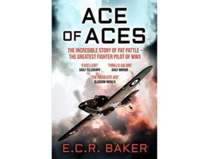 Livro Ace of Aces The Incredible Story of Pat Pattle the Greatest Fighter Pilot of WWII Ace Pilots of World War II de E C R Baker (Inglês)