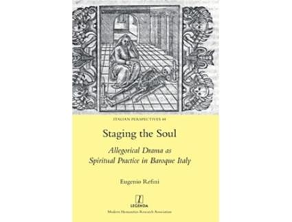 Livro Staging the Soul Allegorical Drama as Spiritual Practice in Baroque Italy Italian Perspectives de Eugenio Refini (Inglês)