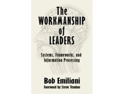 Livro The Workmanship of Leaders Systems Frameworks and Information Processing de Bob Emiliani (Inglês)