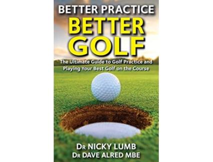 Livro Better Practice Better Golf de Dr Nicky Lumb Dr Dave Alred MBE (Inglês)