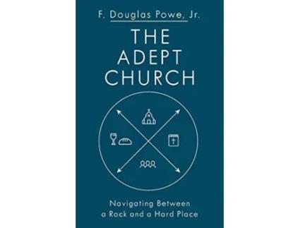 Livro The Adept Church Navigating Between a Rock and a Hard Place de F Douglas Powe JR (Inglês)