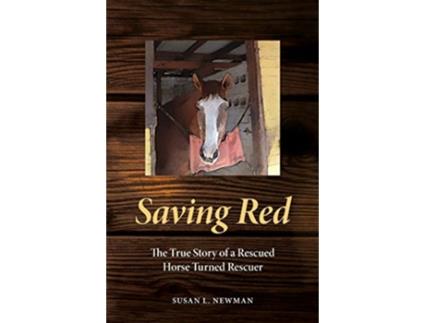 Livro Saving Red The True Story of a Rescued Horse Turned Rescuer de Susan L Newman (Inglês)