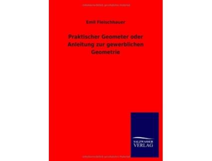 Livro Praktischer Geometer oder Anleitung zur gewerblichen Geometrie German Edition de Emil Fleischhauer (Alemão)