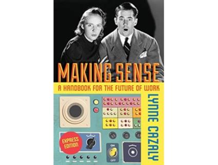 Livro Making Sense A Handbook for the Future of Work de Lynne Cazaly (Inglês)