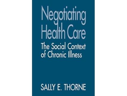 Livro Negotiating Health Care The Social Context of Chronic Illness de Sally E Thorne (Inglês)