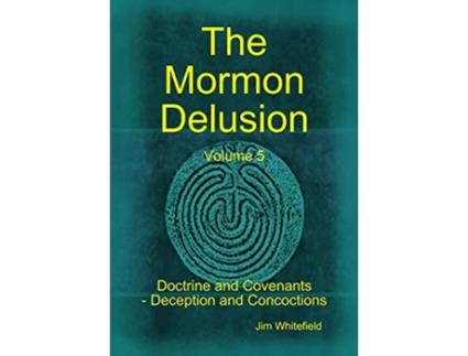 Livro The Mormon Delusion Volume 5 Doctrine and Covenants Deception and Concoctions de Jim Whitefield (Inglês)