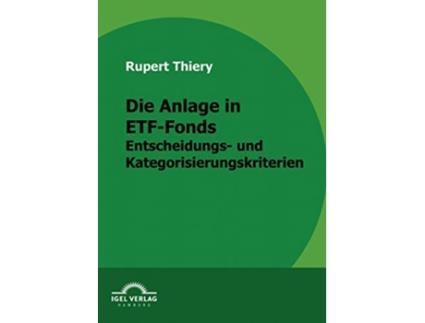 Livro Die Anlage in ETFFonds Entscheidungs und Kategorisierungskriterien German Edition de Rupert Thiery (Alemão)