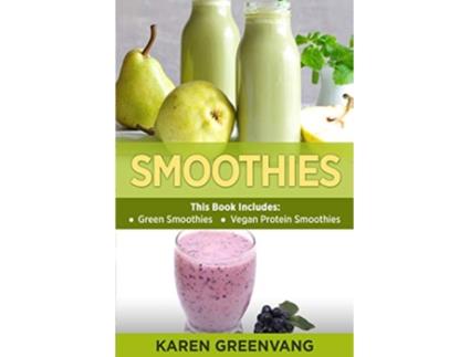 Livro Smoothies Green Smoothies Vegan Protein Smoothies Smoothies PlantBased Vegan de Karen Greenvang (Inglês)