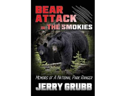 Livro Bear Attack in the Smokies Memoirs of a National Park Ranger de Jerry Grubb (Inglês)