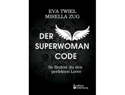 Livro Der Superwoman Code So findest du den perfekten Lover German Edition de Eva Twiel e Mirella Zug (Alemão)