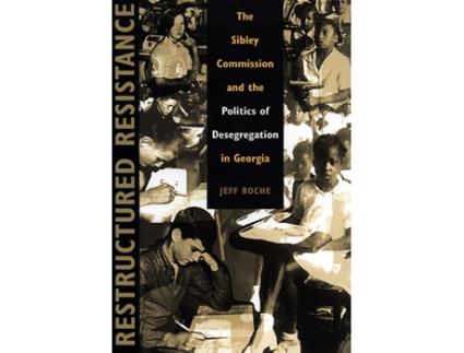 Livro Restructured Resistance The Sibley Commission and the Politics of Desegregation in Georgia de Jeff Roche (Inglês)