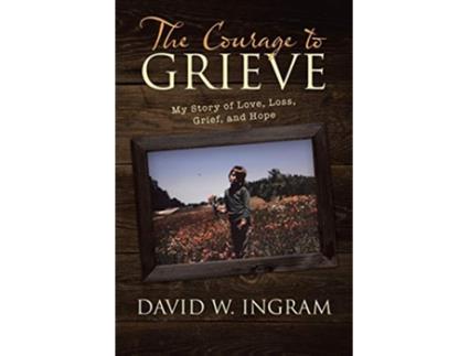 Livro The Courage to Grieve de David W Ingram (Inglês)
