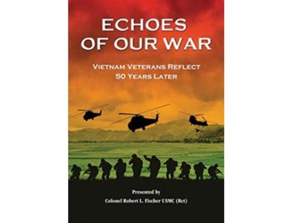 Livro Echoes of Our War Vietnam Veterans Reflect 50 Years Later de Robert L Fischer (Inglês)