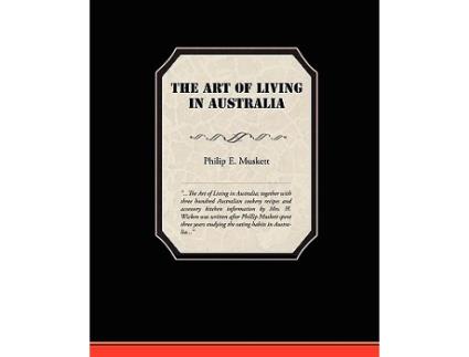 Livro The Art of Living in Australia de Philip E Muskett (Inglês)