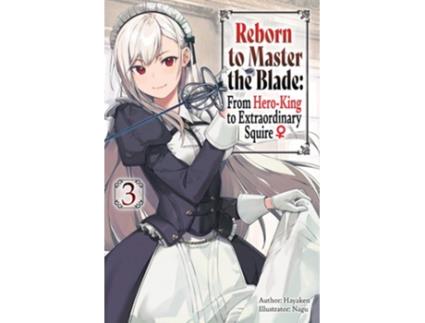 Livro Reborn to Master the Blade From Hero-King to Extraordinary Squire, Vol. 3 de Hayaken (Inglês)