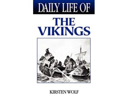 Livro Daily Life of the Vikings de Kirsten Wolf (Inglês - Capa Dura)