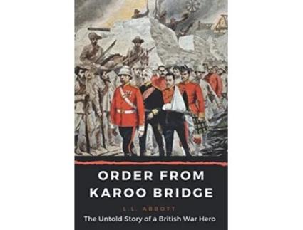 Livro Order From Karoo Bridge The Untold Story of a British War Hero de Ll Abbott (Inglês)