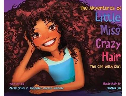 Livro The Adventures of Little Miss Crazy Hair The Girl with Curl de Christopher GarciaHalenar Alejandro GarciaHalenar (Inglês)