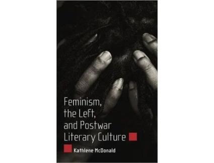 Livro Feminism, the Left, and Postwar Literary Culture de Kathlene Mcdonald (Inglês - Capa Dura)