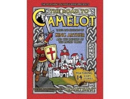 Livro The Road to Camelot Tales and Legends of King Arthur and the Knights of the Round Table de Zachary Hamby (Inglês)