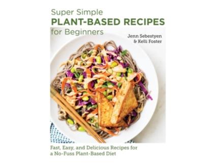 Livro Super Simple Plant-Based Recipes for Beginners de Jenn Sebestyen e Kelli Foster (Inglês)