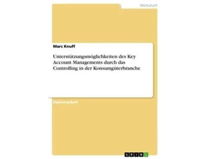 Livro Unterstützungsmöglichkeiten des Key Account Managements durch das Controlling in der Konsumgüterbranche German Edition de Marc Knuff (Alemão)