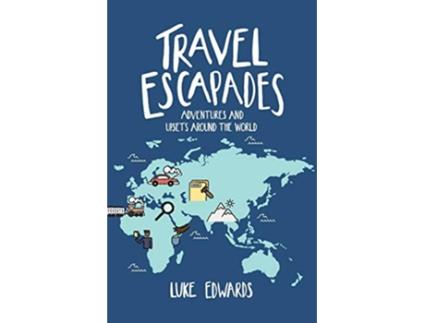 Livro Travel Escapades Adventures and upsets around the World de Luke William Edwards (Inglês)