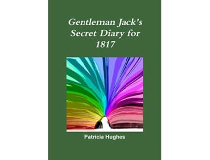 Livro Gentleman Jack Anne Listers Secret Diary for 1817 de Patricia Hughes (Inglês)