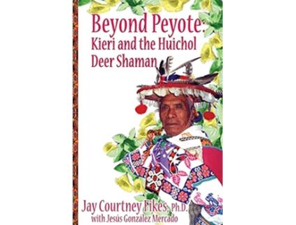 Livro BEYOND PEYOTE Kieri and the Huichol Deer Shaman de Jay Fikes (Inglês)