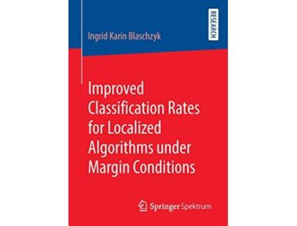 Livro Improved Classification Rates for Localized Algorithms under Margin Conditions de Ingrid Karin Blaschzyk (Inglês)
