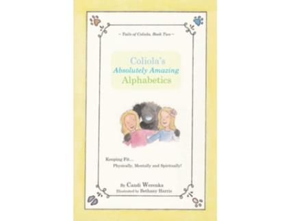 Livro Coliolas Absolutely Amazing Alphabetics Keeping Fit Physically Mentally and Spiritually Tails of Coliola de Candi Werenka (Inglês)