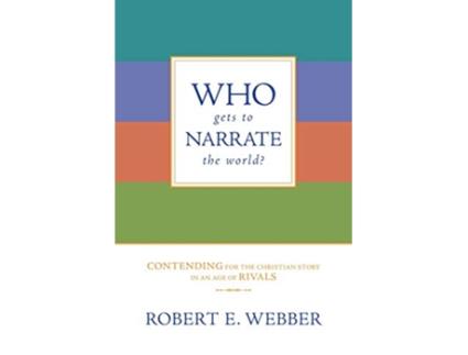 Livro Who Gets to Narrate the World Contending for the Christian Story in an Age of Rivals de Robert E Webber (Inglês)