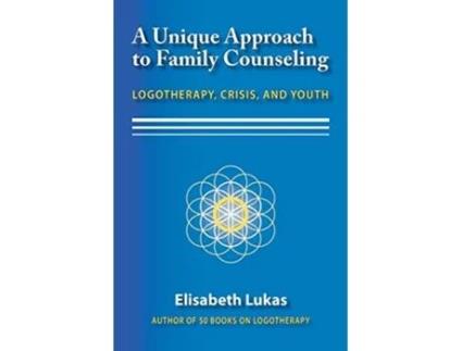 Livro A Unique Approach to Family Counseling Logotherapy Crisis and Youth 2 Frankls Legacy of Living Logotherapy de Elisabeth S Lukas (Inglês)