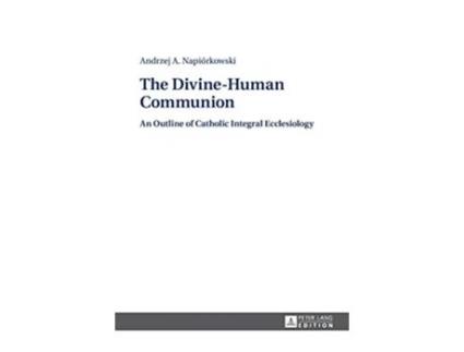 Livro The DivineHuman Communion An Outline of Catholic Integral Ecclesiology de Andrzej Napiorkówski (Inglês - Capa Dura)