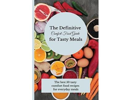 Livro The Definitive Comfort Food Guide for Tasty Meals The best 50 tasty comfort food recipes for everyday meals de Orlando Bryant (Inglês)