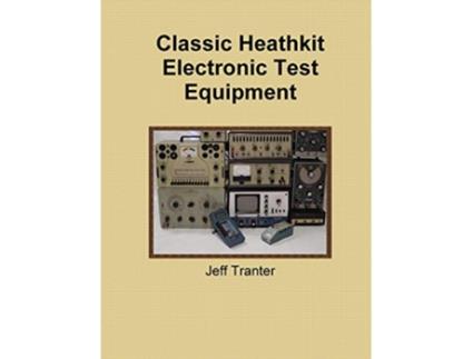 Livro Classic Heathkit Electronic Test Equipment de Jeff Tranter (Inglês)