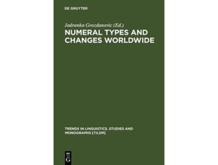 Livro Numeral Types and Changes Worldwide Trends in Linguistics Studies and Monographs Tilsm de Jadranka Gvozanovibc (Inglês - Capa Dura)