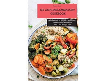 Livro My AntiInflammatory Cookbook A Collection of 50 Sides and Dishes to Reduce Inflammation and Lose Weight Fast de Camila Allen (Inglês)
