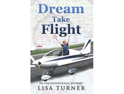 Livro Dream Take Flight An Unconventional Journey de Lisa Turner (Inglês)