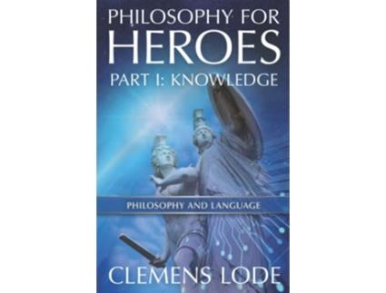 Livro Philosophy for Heroes Part I Knowledge de Clemens Lode (Inglês)
