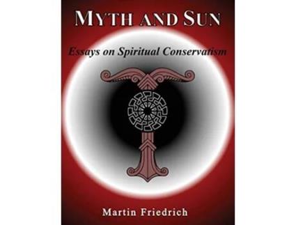 Livro Myth and Sun Essays on Spiritual Conservatism de Martin Friedrich (Inglês)